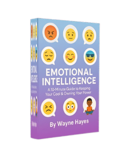 Emotional Intelligence: A 10-Minute Guide to Keeping Your Cool & Owning Your Power