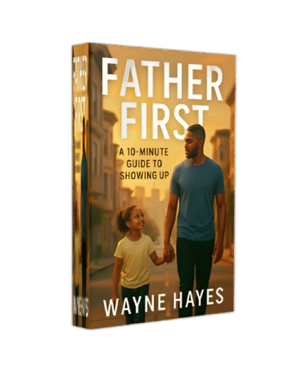 Father First: A 10-Minute Reflection on Intentional Fatherhood