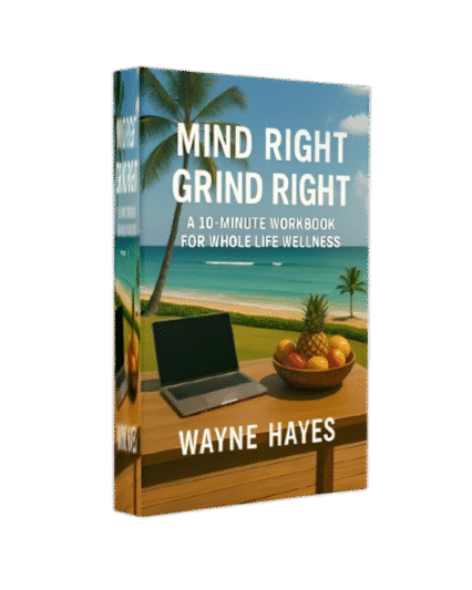 Mind Right, Grind Right: A 10-Minute Workbook for Whole Life Wellness
